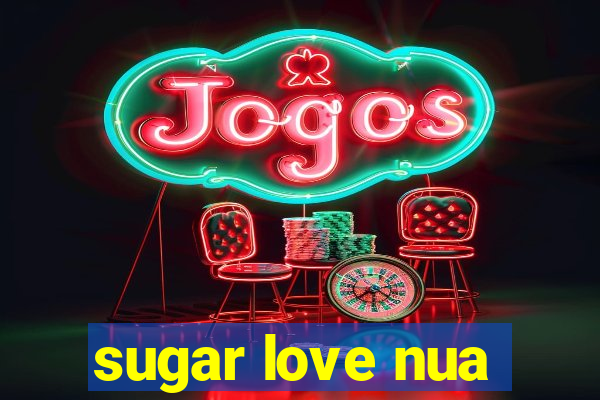 sugar love nua